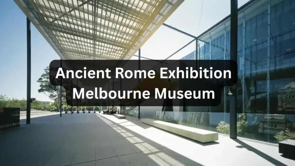 Ancient Rome Exhibition at Melbourne Museum